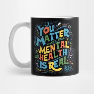 mental care - You Matter: Mental Health is Real Mug